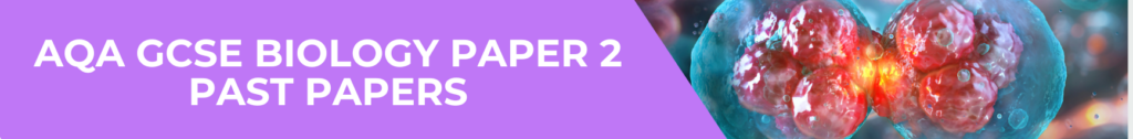 AQA GCSE Biology Paper 2 Past Papers