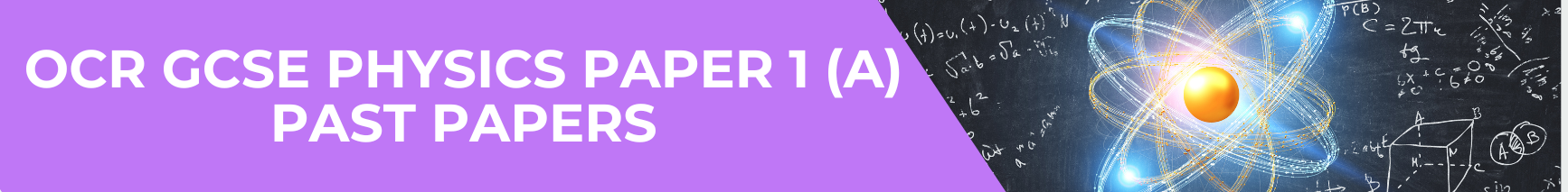 OCR GCSE Physics Paper 1 (A)